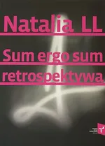 Natalia LL Sum Ergo Sum retrospektywa - Praca zbiorowa