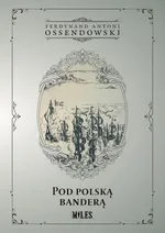 Pod polską banderą - Ossendowski Ferdynand Antoni