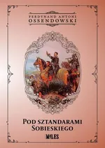 Pod sztandarami Sobieskiego - Ossendowski Ferdynand Antoni