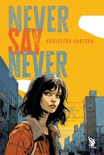 Never say never - Agnieszka Karecka