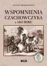 Wspomnienia Czachowczyka z 1863 roku - Antoni Drążkiewicz