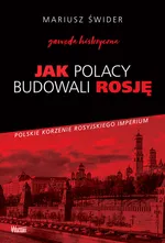 Jak Polacy budowali Rosję - Mariusz Świder