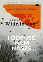 I odpuść nam nasze… - Wiśniewski Janusz L.