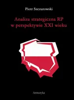 Analiza strategiczna RP w perspektywie XXI wieku - Piotr Szczurowski