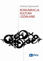 Komunikacja, kultura i działanie - Andrzej Zaporowski