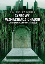 Cyfrowy wzmacniacz chaosu Cichy zabójca nowoczesności - Przemysław Gębala