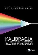 Kalibracja w jakościowej i ilościowej analizie chemicznej - Paweł Kościelniak