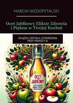 Ocet Jabłkowy Eliksir Zdrowia i Piękna w Twojej Kuchni - Marcin Niedopytalski