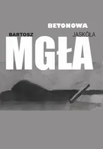 Betonowa mgła - Bartosz Jaskóła