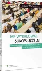 Jak wykreować sukces uczelni - Tomasz Maliszewski