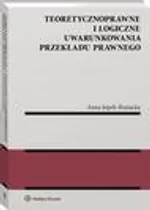 Teoretycznoprawne i logiczne uwarunkowania przekładu prawnego - Anna Jopek-Bosiacka