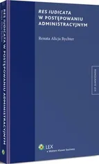 Res iudicata w postępowaniu administracyjnym - Renata Alicja Rychter