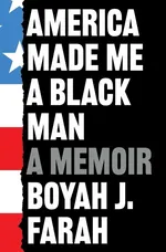 America Made Me a Black Man - Farah Boyah J