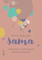 Sama Rozmowy o samotnym macierzyństwie - Anita Sobczak