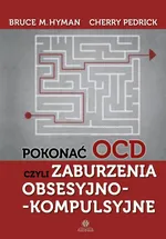Pokonać OCD czyli zaburzenia obsesyjno-kompulsyjne - Hyman Bruce M.