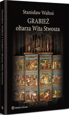 Grabież ołtarza Wita Stwosza - Stanisław Waltoś