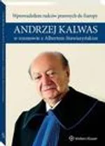 Wprowadziłem radców prawnych do Europy. Andrzej Kalwas w rozmowie z Albertem Stawiszyńskim - Albert Stawiszyński