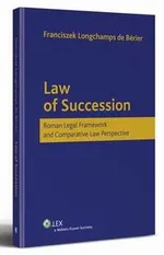 Law of Succession. Roman Legal Framework and Comparative Law Perspective - Franciszek Longchamps De Berier