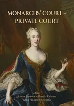 Monarchs’ COURT –PRIVATE COURTPRIVATE COURT. The Evolution of the Court Structure from the Middle Ages to the End of the 18th Century