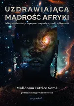Uzdrawiająca mądrość Afryki - Malidoma Patrice Somé