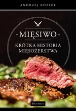 Mięsiwo. Krótka historia mięsożerstwa - Andrzej Kozioł