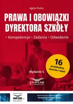 Prawa i obowiązki dyrektora szkoły. Kompetencje, zadania, odwołanie wydanie 4 - Agata Piszko