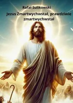 Jezus Zmartwychwstał, prawdziwie zmartwychwstał - Rafał Sulikowski
