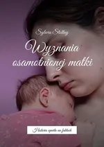 Wyznania osamotnionej matki - Sylwia Stołtny