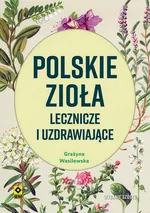 Polskie zioła lecznicze i uzdrawiające w6 - Grażyna Wasilewska