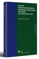 Umowa międzynarodowego przewozu drogowego towarów na podstawie CMR - Krzysztof Wesołowski