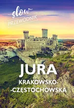 Jura Krakowsko-Częstochowska. Slow przewodnik - Pomykalscy Beata i Paweł