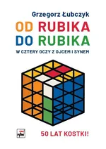 Od Rubika do Rubika. W cztery oczy z ojcem i synem - Łubczyk Grzegorz