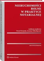 Nieruchomości rolne w praktyce notarialnej - Joanna Mikołajczyk