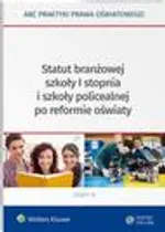 Statut branżowej szkoły I stopnia i szkoły policealnej po reformie oświaty - Elżbieta Piotrowska-Albin
