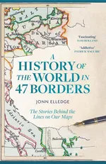 A History of the World in 47 Borders - John Elledge