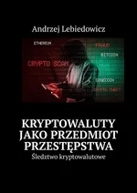 Kryptowaluty jako przedmiot przestępstwa - Andrzej Lebiedowicz