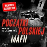 Początki polskiej mafii - Paweł Szlachetko