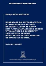 Komentarz do Rozporządzenia wykonawczego Rady (UE) nr 282/2011 ustanawiającego środki wykonawcze do Dyrektywy 2006/112/WE w sprawie wspólnego systemu podatku od wartości dodanej - Witold Modzelewski