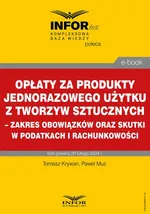 Opłaty za produkty jednorazowego użytku z tworzyw sztucznych – zakres obowiązków oraz skutki w podatkach i rachunkowości - Tomasz Krywan