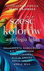Sześć kolorów. Antologia LGBT - Małgorzata Garkowska