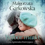 Wybór matki - Małgorzata Garkowska