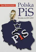 Polska PiS. Kronika z lat 2015-2019 - prof. Jan Skórzyński