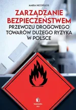 Zarządzanie bezpieczeństwem przewozu drogowego towarów dużego ryzyka w Polsce - Maria Nicopulos