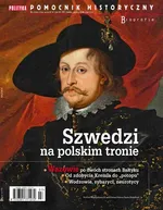 Pomocnik Historyczny. Szwedzi na polskim tronie 7/2022 - Opracowanie zbiorowe