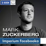 Mark Zuckerberg i jego imperium. Jak Facebook zmienia Twój świat - Ewa Szach