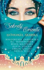 Sekrety Orientu. Antologia arabska - Alicja Sinicka