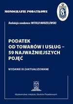 Monografie Podatkowe: Podatek od towarów i usług - 59 najważniejszych pojęć - Prof. dr hab. Witold Modzelewski