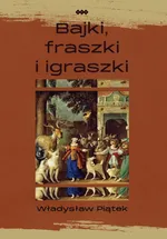 Bajki, fraszki i igraszki - Władysław Wiesław Piątek