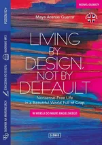 Living by Design, Not by Default Nonsense-Free Life in a Beautiful World Full of Crap - Maya Arenas Guerra
