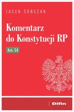 Komentarz do Konstytucji RP art. 54 - Jacek Sobczak